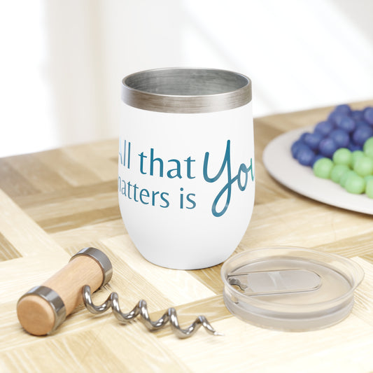 All That Mattes is You! Chill Wine Tumbler, 12oz.