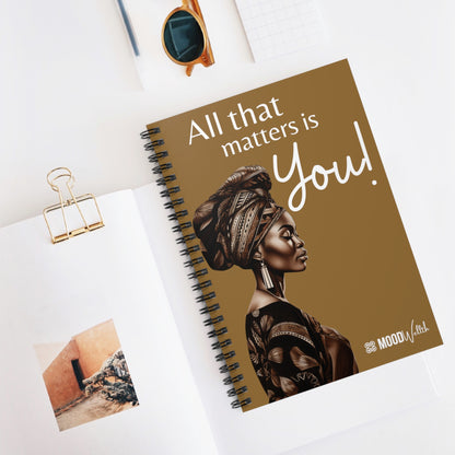 All That Matters Is You! Spiral Notebook