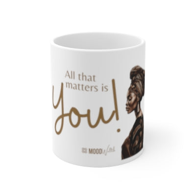 All That Matters is You! Mug 11oz