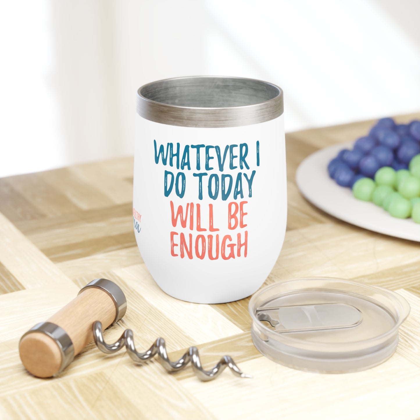 Whatever I Do Today Will Be Enough Chill Wine Tumbler, 12oz.