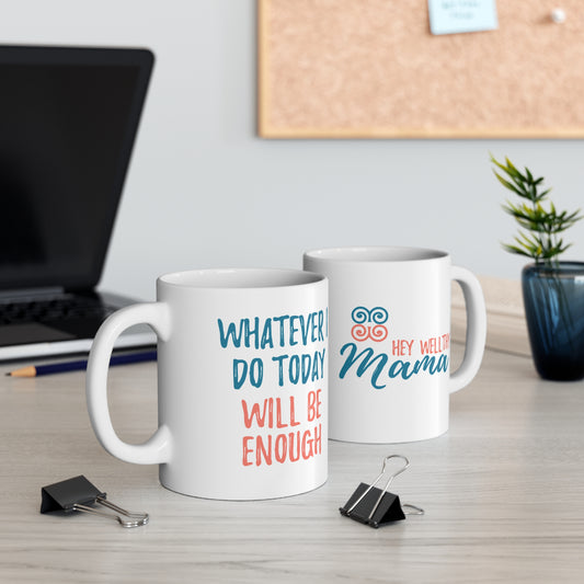 Whatever I Do Today Will Be Enough Mug 11oz